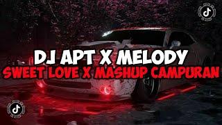 DJ APT X MELODY SWEET LOVE X MASHUP CAMPURAN JEDAG JEDUG VIRAL TIKTOK DJ APT ROSE & BRUNO MARS