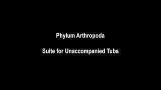 Phylum Arthropoda - Suite for Unaccompanied Tuba