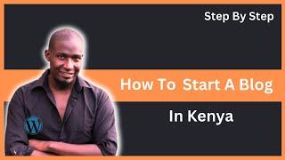 How to start a blog in Kenya. Step By Step Tutorial