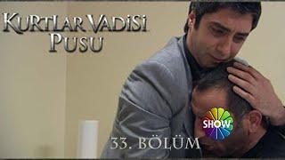 Kurtlar Vadisi Pusu 33. Bölüm [Show TV]