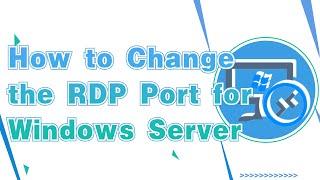 How to Change the RDP Port for Windows Server