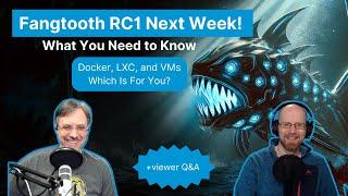 Fangtooth RC1 on Tuesday, Docker vs LXC vs VMs, More Viewer Questions | TrueNAS Tech Talk (T3) E018