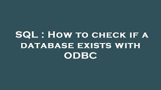 SQL : How to check if a database exists with ODBC