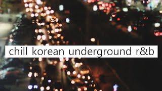  chill korean underground r&b + hiphop (12 songs) / 늦은 밤 언더 알앤비 모음