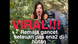 VIRAL !! DUA REMAJA KETAHUAN GANCT EN4-EN4 DI HUTAN