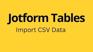 Jotform Tables - How to Import CSV Data in Jotform Tables