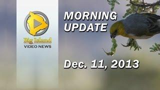Big Island Video News (Morning - Dec. 11, 2013)