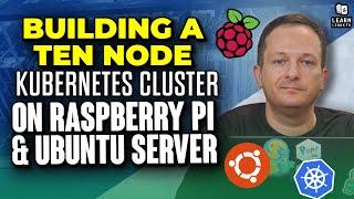 Building a 10-Node Kubernetes Cluster on Raspberry Pi & Ubuntu Server