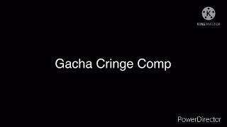 Gacha cringe compilation [Collab]