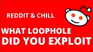 What loophole did you find and exploit? r/AskReddit - Reddit & Chill