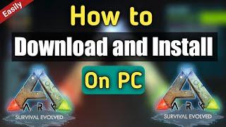 How to Download and Install ARK Survival Evolved on PC | Ark Beginners Guide