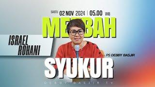 MEZBAH SYUKUR SABTU 2 NOVEMBER 2024 - PK 05.00 WIB | "ISRAEL ROHANI" - PS DEBBY BASJIR