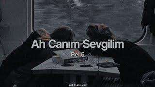 Ah Canım Sevgilim - Rei 6 (lyrics) | sufflelover