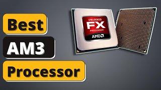 Best AM3 Processor: Top 5 AMD Processor Of 2021