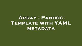 Array : Pandoc: Template with YAML metadata