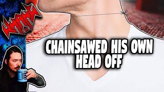 Cut His Own Head Off With a Chainsaw - 1001 Ways to Die