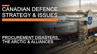 Canadian Defence Strategy and Issues - Procurement Disasters, the Arctic & Alliances