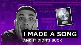 I MADE A SONG... and it DIDN'T SUCK! (LOGIC PRO X)