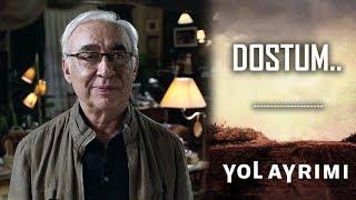 Yol Ayrımı | Dostum..