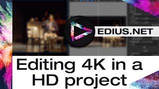 EDIUS.NET Podcast - Editing 4K in a HD project