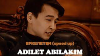 Adilet Abilakim - Еркелетем | Speed up version