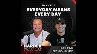 Every Day Means EVERY DAY w/ Brandon Burns