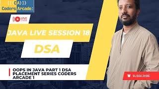 Java Live Session 18    OOPS In Java Part 1    DSA Placement Series    Coders Arcade 1