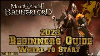 Mount & Blade 2 Bannerlord BEGINNER'S GUIDE, WHERE TO START (CONSOLE) 2023