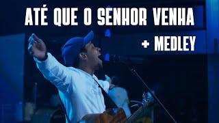 Até Que o Senhor Venha + Medley - Ministração ao vivo