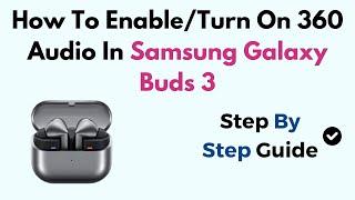 How To Enable/Turn On 360 Audio In Samsung Galaxy Buds 3