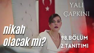 YALI ÇAPKINI 98. BÖLÜM 2. TANITIMI / NİKAH OLACAK MI?