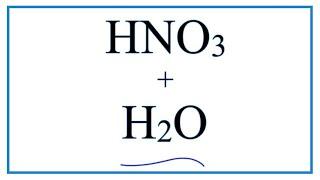 HNO3 + H2O  (Nitric acid plus Water)