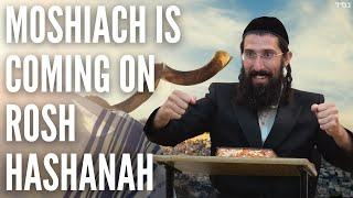 MOSHIACH is COMING on ROSH HASHANAH