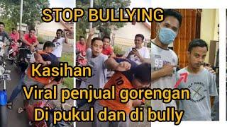 BOCAH PENJUAL GORENGAN DI BULLY||PELAKU DI TANGKAP