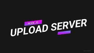 Create File Upload Server With NodeJS