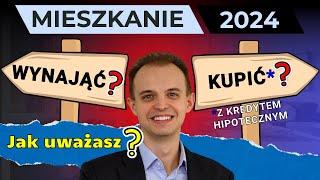 Mieszkanie - Kupić na kredyt czy wynajmować? 2024