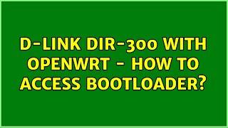 D-Link DIR-300 with OpenWRT - How to access bootloader?