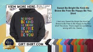 Sweet Be Bright Be Kind Be Brave Be Free Be Happy Be You Shirt