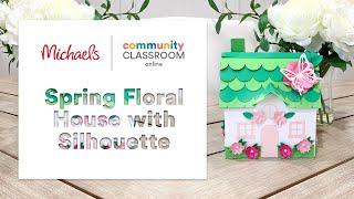 Online Class: Spring Floral House with Silhouette | Michaels