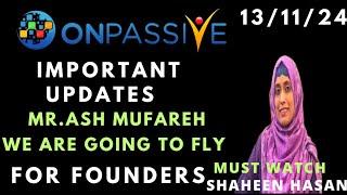 #ONPASSIVE || IMPORTANT UPDATES BY MR ASH MUFAREH ||# SHAHEENHASAN