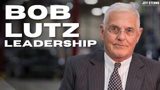 BOB LUTZ | LEADERSHIP | FROM HIS RARE INTERVIEW | JEFF STERNS