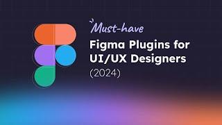 Must-Have Figma Plugins for UI/UX Designers (2024)