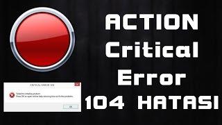 Action Critical Error 104 Hatası Çözümü! - Türkçe Anlatım