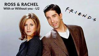 Ross & Rachel [With or Without you - U2]