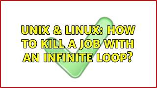 Unix & Linux: How to kill a job with an infinite loop? (2 Solutions!!)