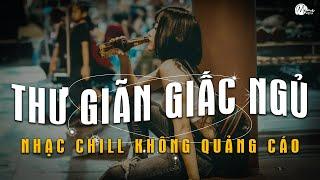 Nhạc Chill Dễ Ngủ - 2h Chìm Đắm Trong Những Bài Nhạc Lofi Việt Nhẹ Nhàng Cực Chill Để Thư Giãn