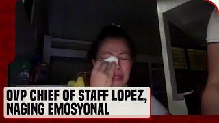 OVP chief of staff Zuleika Lopez, naging emosyonal sa utos ng Kamara na ilipat ang kustodiya niya