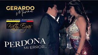 Gerardo Moran ft Katty Egas - PERDONA MI ERROR (Video Oficial)