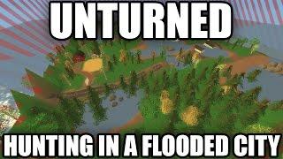 Unturned Map Showcase: Hunting in a Flooded City!