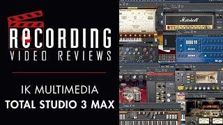 RECORDING Video Review: IK Multimedia Total Studio 3 MAX